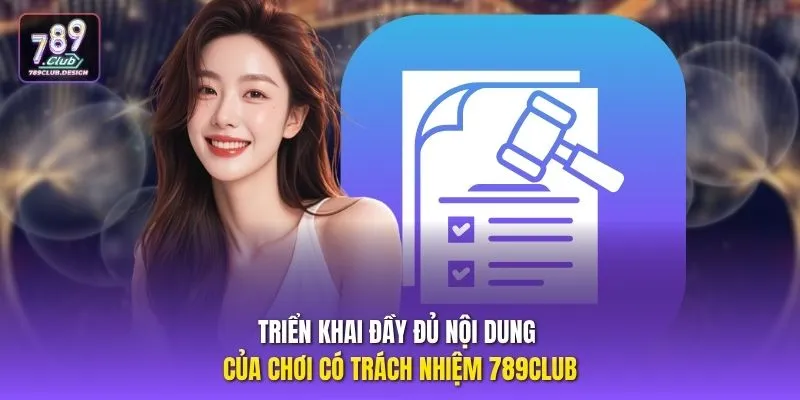 Triển khai đầy đủ nội dung của chơi có trách nhiệm 789CLUB